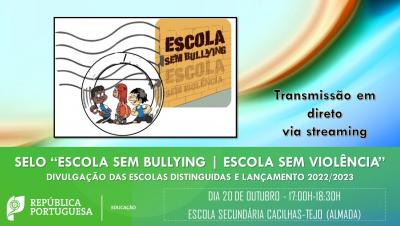 20 outubro - Divulgação das escolas distinguidas com o Selo "Escola Sem Bullying |Escola Sem Violência"