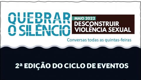 Quebrar o Silêncio: 2ª edição do ciclo de eventos DESCONSTRUIR  A VIOLÊNCIA SEXUAL