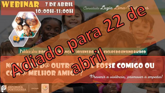 ADIADO - 22 abril - Webinar - No lugar do/a outro/a... E se fosse comigo ou com @ melhor amigo/a? 