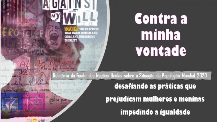 Contra a minha vontade: desafiando as práticas que prejudicam mulheres e meninas e, impedem a igualdade - Relatório do Fundo das Nações Unidas sobre a Situação da População Mundial 2020