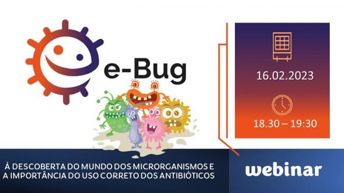 Webinar: “e-Bug, à descoberta do mundo dos microrganismos e a importância do uso correto dos antibióticos “ 