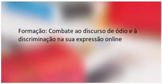 Oficina de formação - Combate ao discurso de ódio e à discriminação na sua expressão online