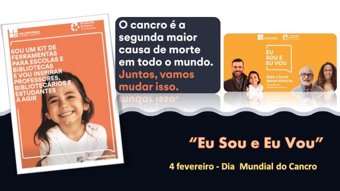 “Eu Sou e Eu Vou” - 4 fevereiro, Dia  Mundial do Cancro