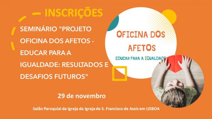 Seminário “Projeto Oficina dos Afetos – Educar para a Igualdade: Resultados e Desafios Futuros” – 29 de novembro