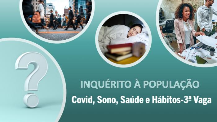 Covid, Sono, Saúde e Hábitos-3ª vaga – Inquérito à população em geral